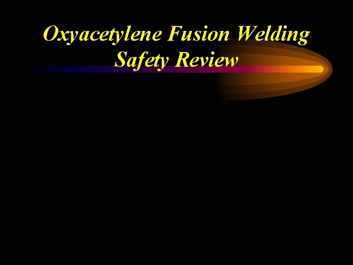 Oxyacetylene Fusion Welding Safety Review 