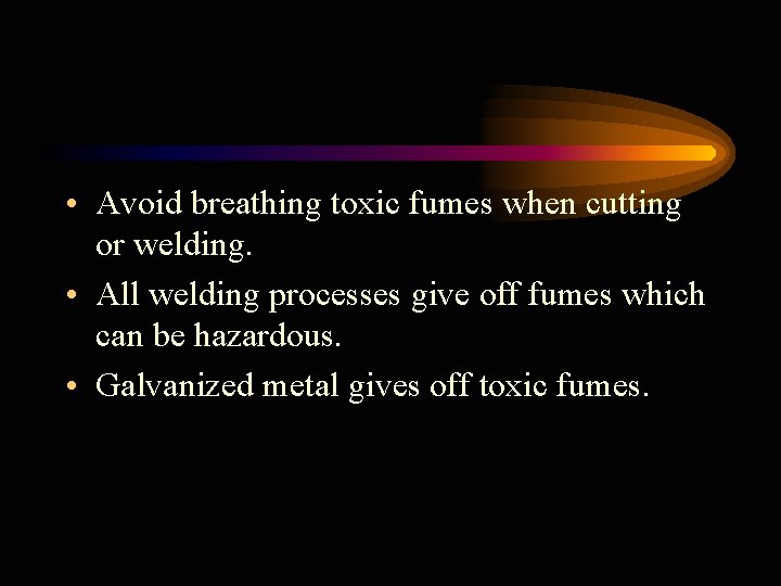  • Avoid breathing toxic fumes when cutting or welding. • All welding processes