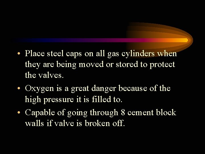  • Place steel caps on all gas cylinders when they are being moved