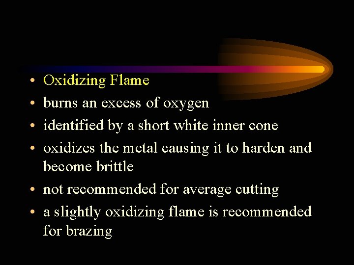  • • Oxidizing Flame burns an excess of oxygen identified by a short