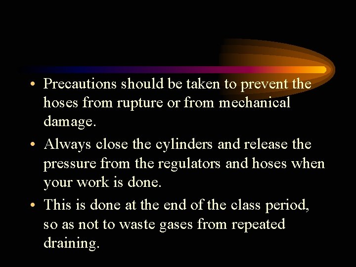  • Precautions should be taken to prevent the hoses from rupture or from