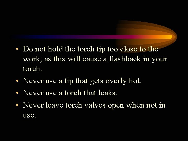  • Do not hold the torch tip too close to the work, as