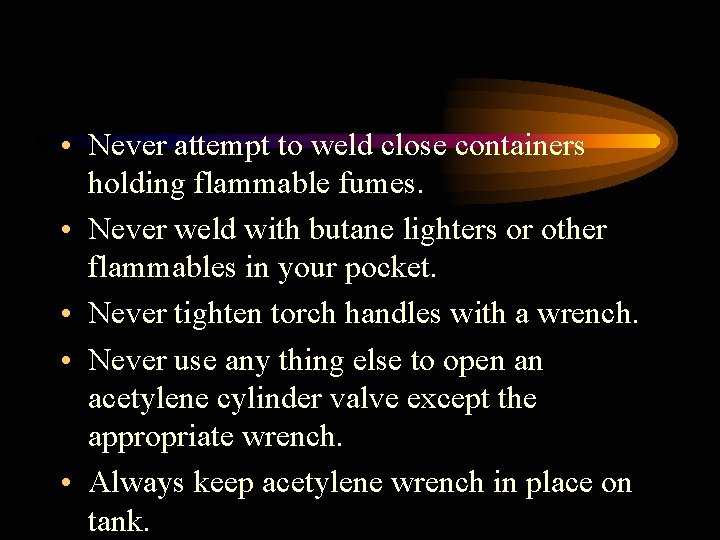  • Never attempt to weld close containers holding flammable fumes. • Never weld