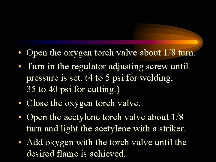  • Open the oxygen torch valve about 1/8 turn. • Turn in the
