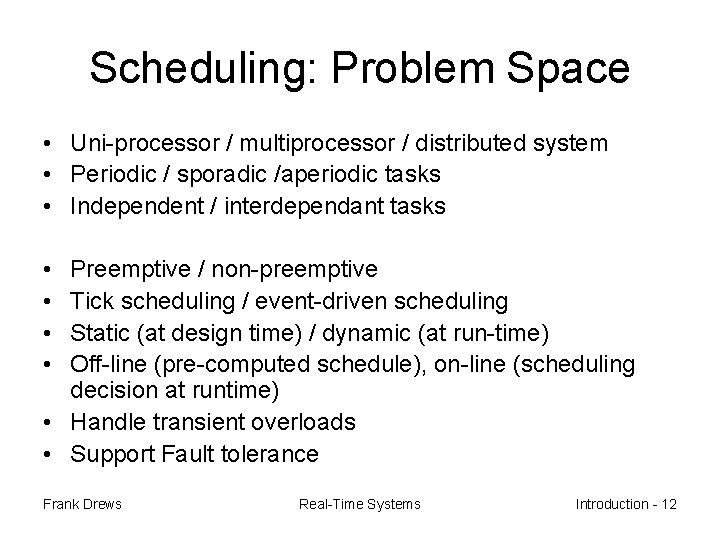 Scheduling: Problem Space • Uni-processor / multiprocessor / distributed system • Periodic / sporadic