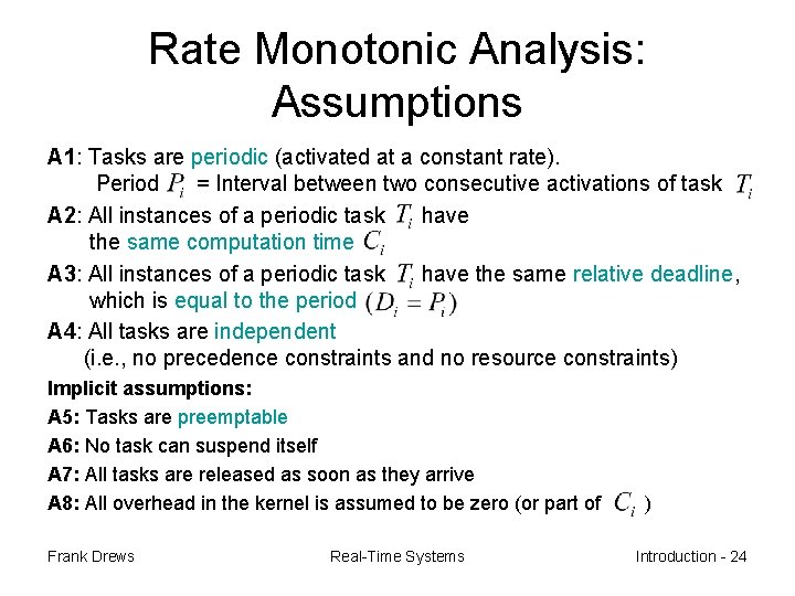 Rate Monotonic Analysis: Assumptions A 1: Tasks are periodic (activated at a constant rate).