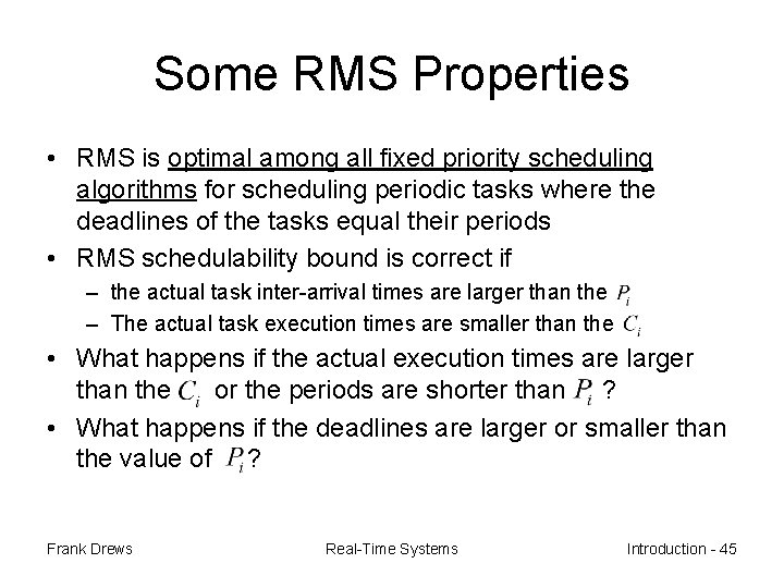 Some RMS Properties • RMS is optimal among all fixed priority scheduling algorithms for