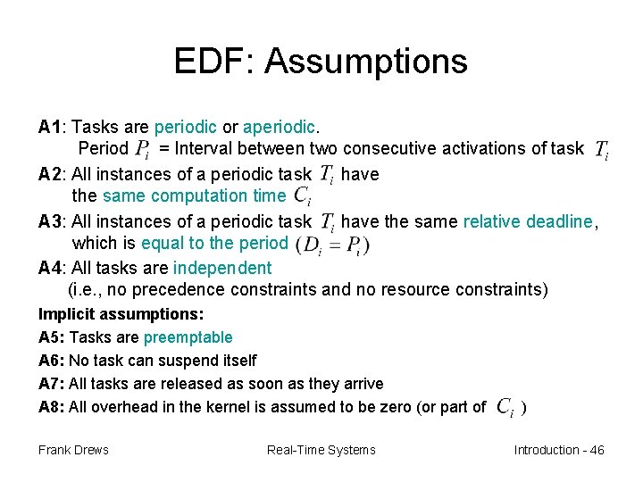EDF: Assumptions A 1: Tasks are periodic or aperiodic. Period = Interval between two