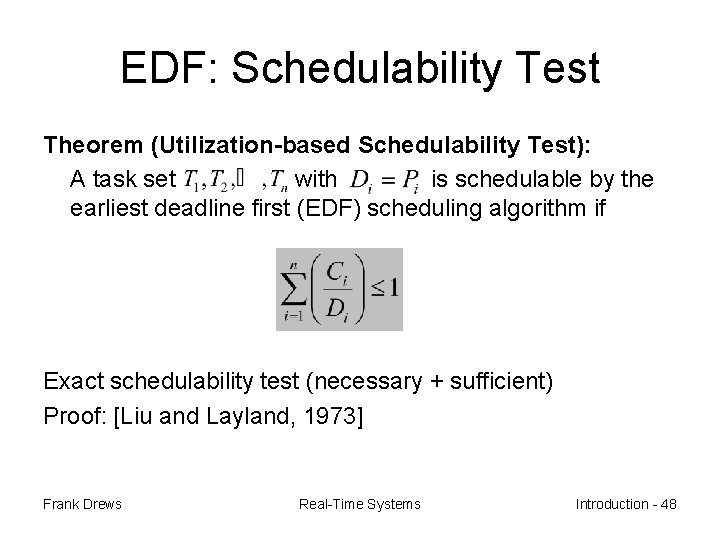 EDF: Schedulability Test Theorem (Utilization-based Schedulability Test): A task set with is schedulable by