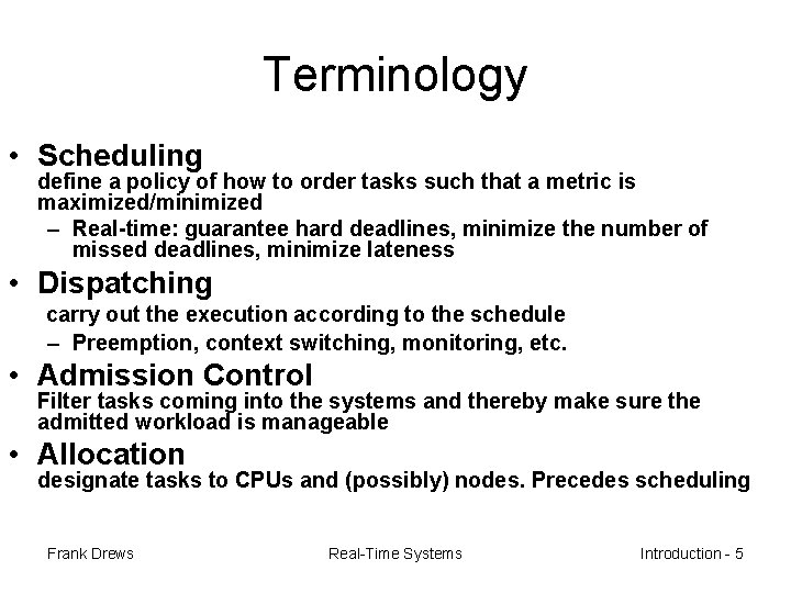 Terminology • Scheduling define a policy of how to order tasks such that a