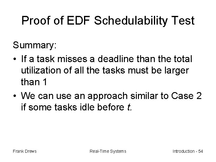 Proof of EDF Schedulability Test Summary: • If a task misses a deadline than