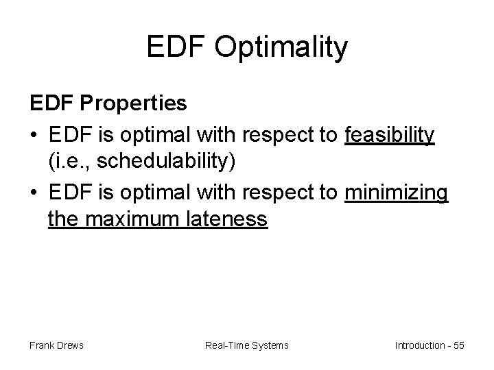 EDF Optimality EDF Properties • EDF is optimal with respect to feasibility (i. e.