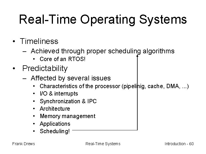 Real-Time Operating Systems • Timeliness – Achieved through proper scheduling algorithms • Core of