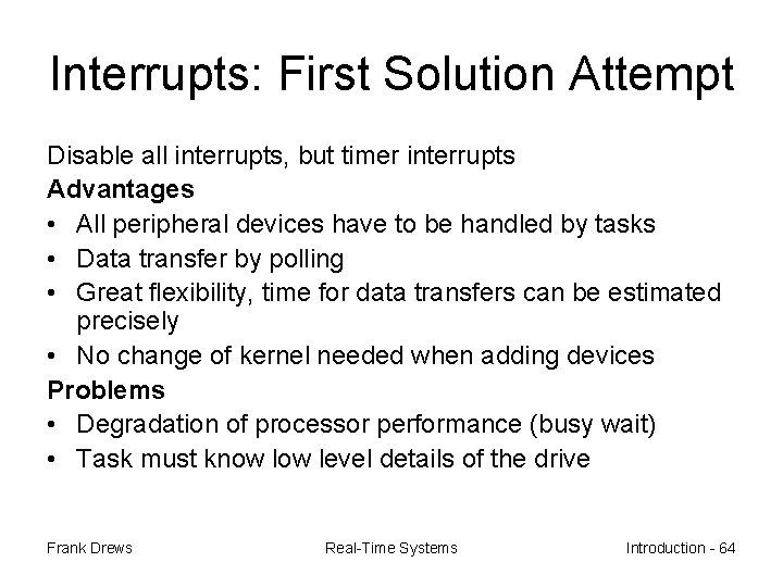 Interrupts: First Solution Attempt Disable all interrupts, but timer interrupts Advantages • All peripheral