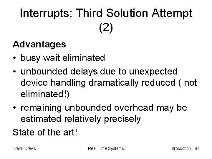 Interrupts: Third Solution Attempt (2) Advantages • busy wait eliminated • unbounded delays due