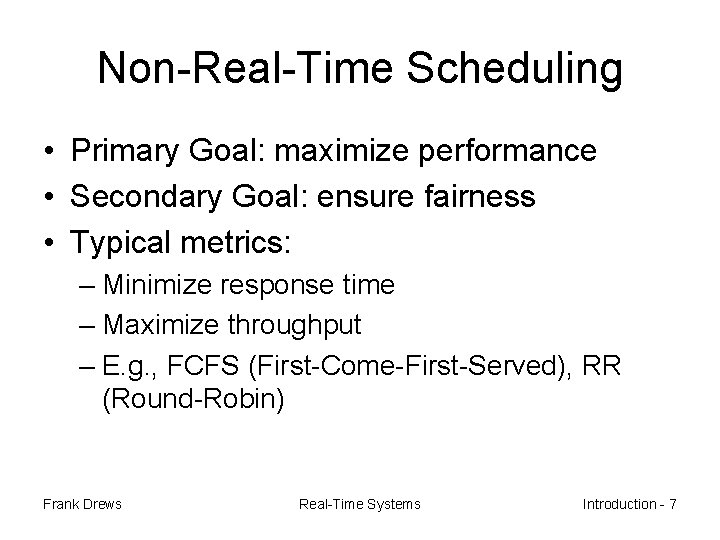 Non-Real-Time Scheduling • Primary Goal: maximize performance • Secondary Goal: ensure fairness • Typical