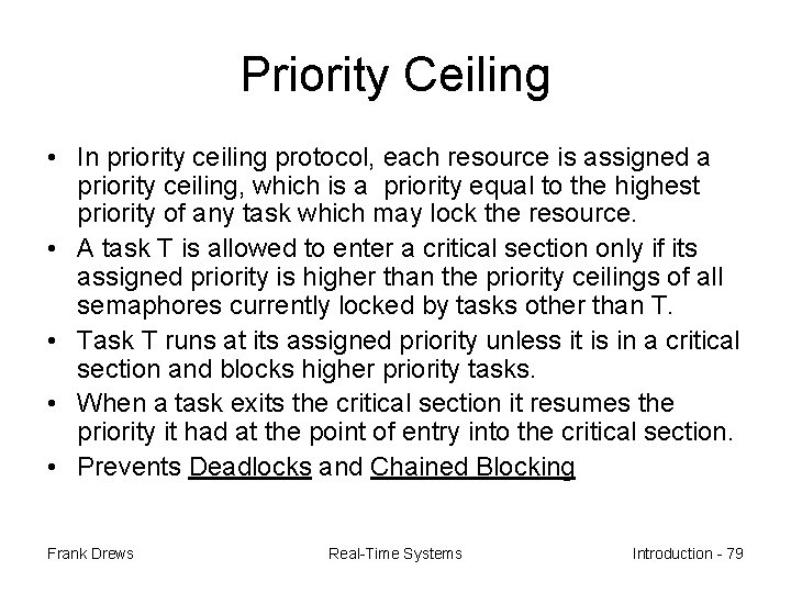 Priority Ceiling • In priority ceiling protocol, each resource is assigned a priority ceiling,