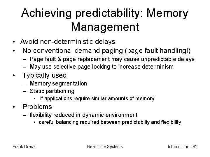 Achieving predictability: Memory Management • Avoid non-deterministic delays • No conventional demand paging (page