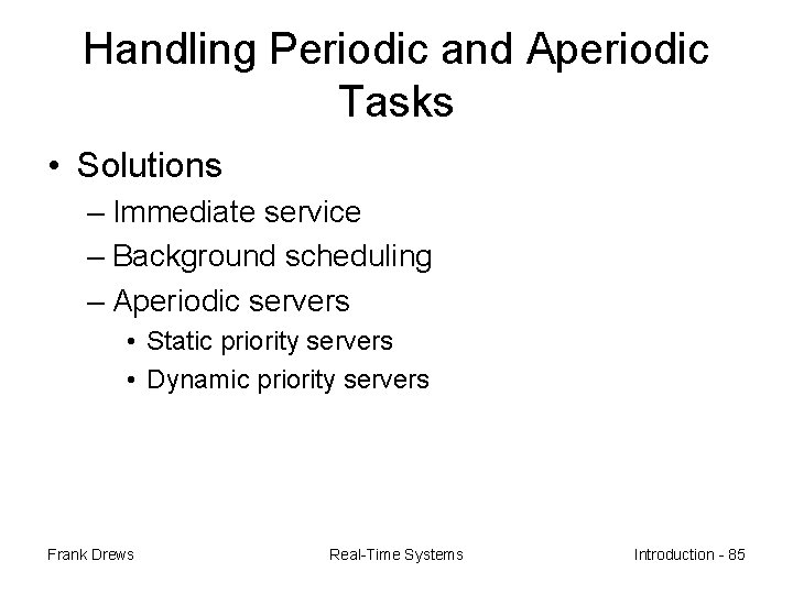 Handling Periodic and Aperiodic Tasks • Solutions – Immediate service – Background scheduling –