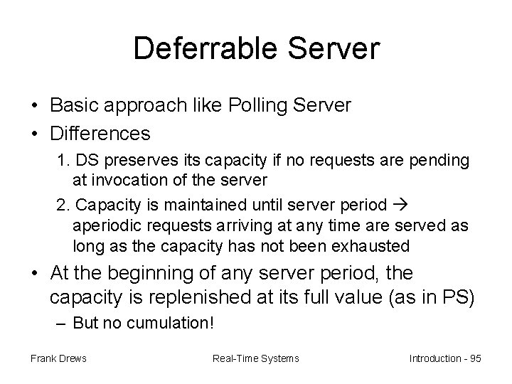 Deferrable Server • Basic approach like Polling Server • Differences 1. DS preserves its