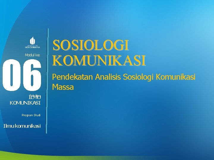 06 Modul ke: Fakultas ILMU KOMUNIKASI Program Studi Ilmu komunikasi SOSIOLOGI KOMUNIKASI Pendekatan Analisis