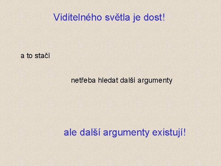 Viditelného světla je dost! a to stačí netřeba hledat další argumenty ale další argumenty