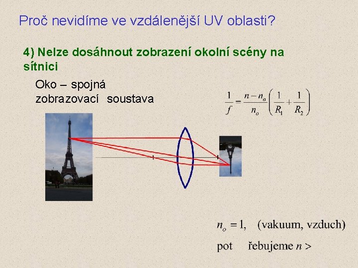 Proč nevidíme ve vzdálenější UV oblasti? 4) Nelze dosáhnout zobrazení okolní scény na sítnici