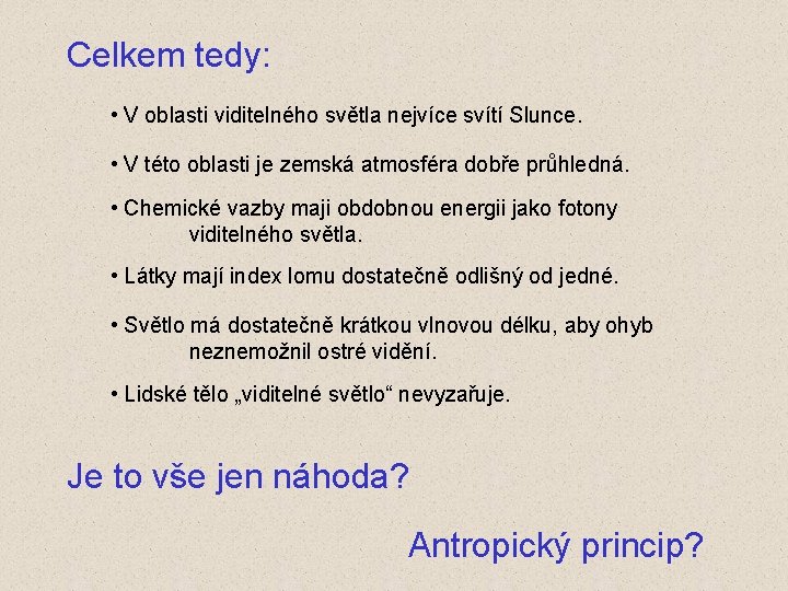 Celkem tedy: • V oblasti viditelného světla nejvíce svítí Slunce. • V této oblasti