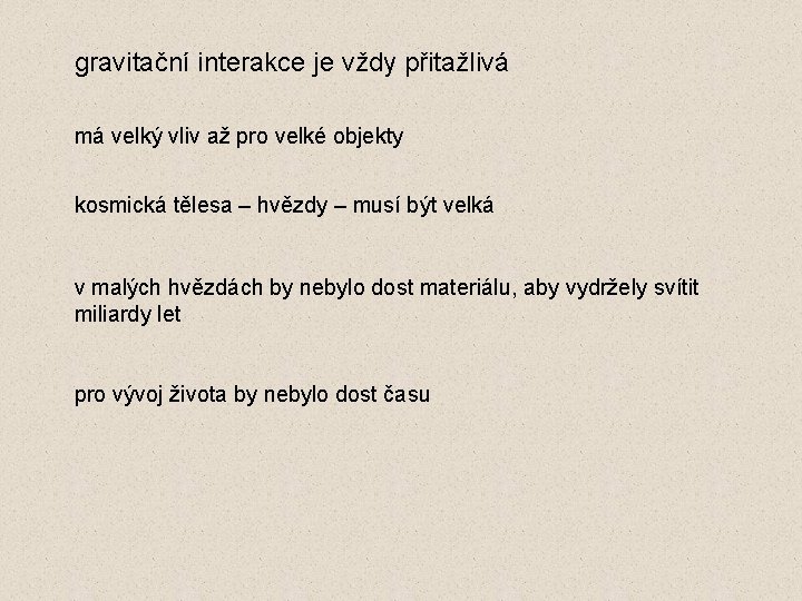 gravitační interakce je vždy přitažlivá má velký vliv až pro velké objekty kosmická tělesa