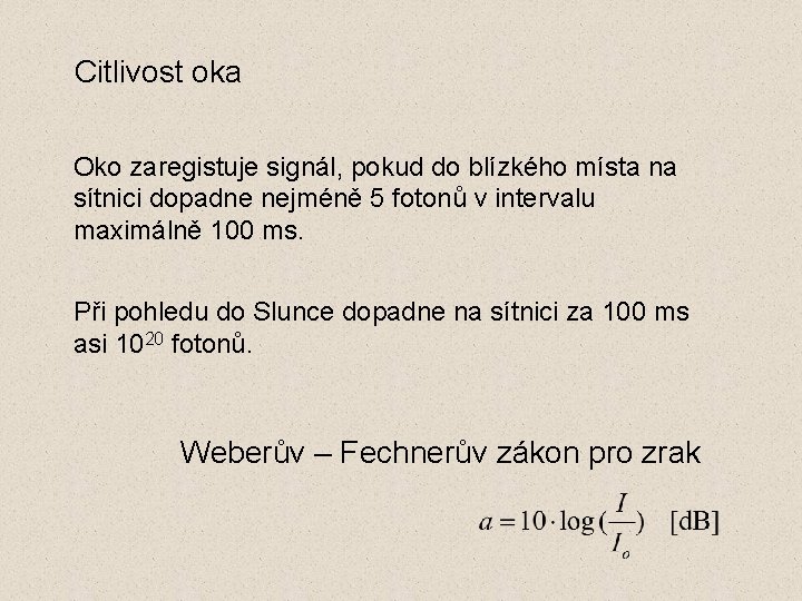 Citlivost oka Oko zaregistuje signál, pokud do blízkého místa na sítnici dopadne nejméně 5