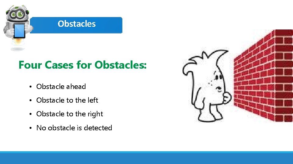 Obstacles IR sensors in Edison Four Cases for Obstacles: • Obstacle ahead • Obstacle