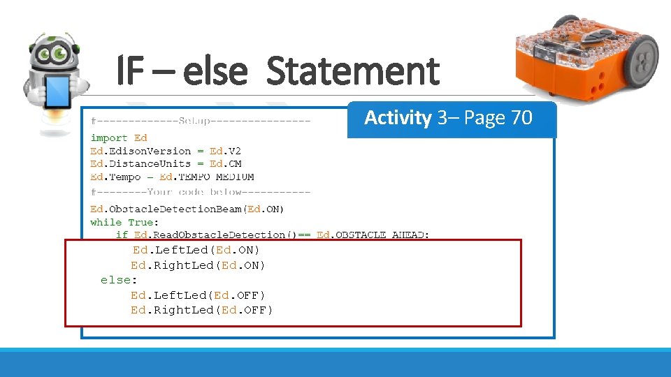 IF – else Statement Activity 3– Page 70 Ed. Left. Led(Ed. ON) Ed. Right.