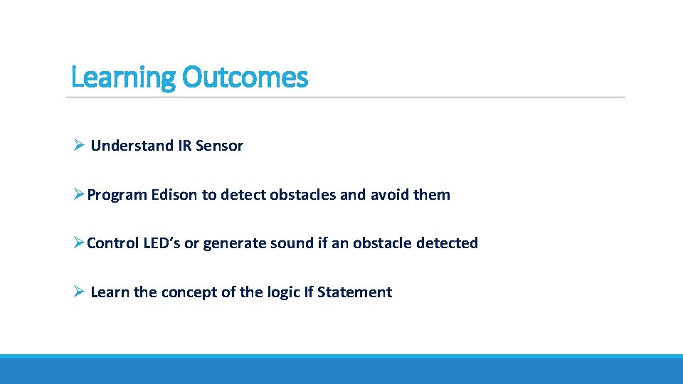 Learning Outcomes Ø Understand IR Sensor ØProgram Edison to detect obstacles and avoid them