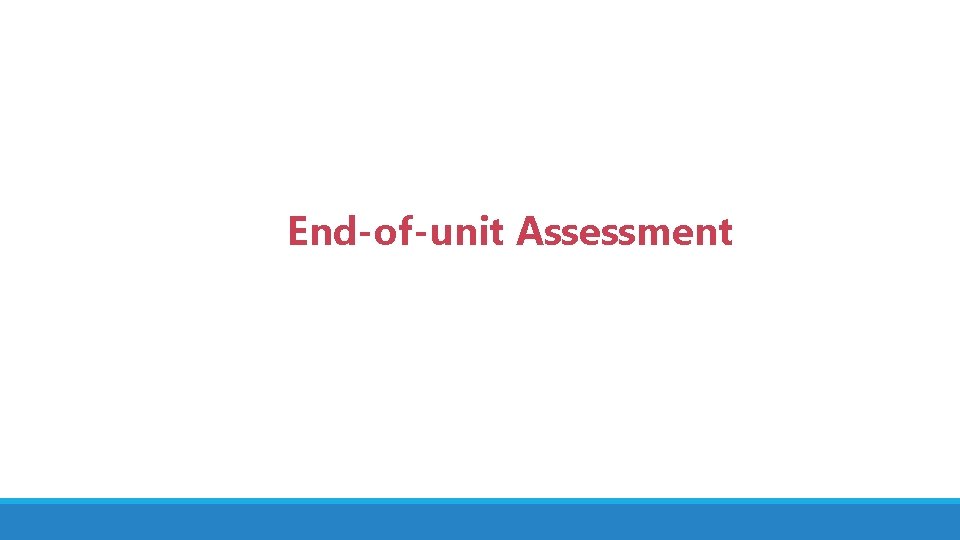 End-of-unit Assessment 