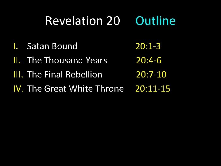 Revelation 20 I. III. IV. Satan Bound The Thousand Years The Final Rebellion The