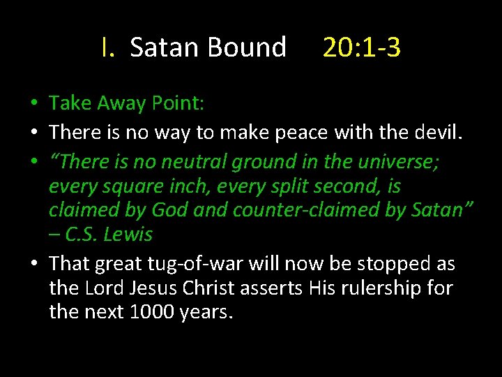 I. Satan Bound 20: 1 -3 • Take Away Point: • There is no