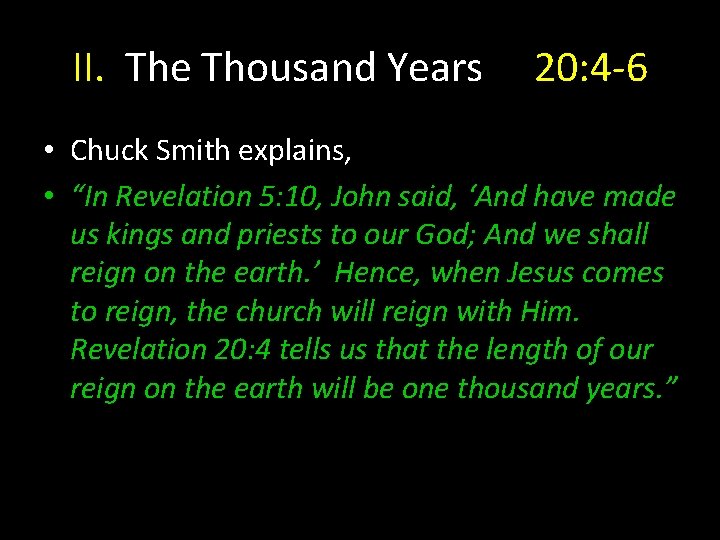 II. The Thousand Years 20: 4 -6 • Chuck Smith explains, • “In Revelation