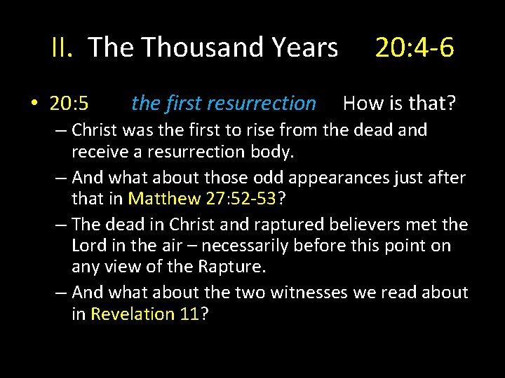 II. The Thousand Years • 20: 5 the first resurrection 20: 4 -6 How