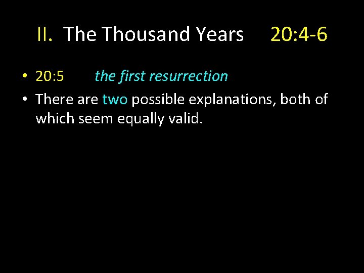 II. The Thousand Years 20: 4 -6 • 20: 5 the first resurrection •