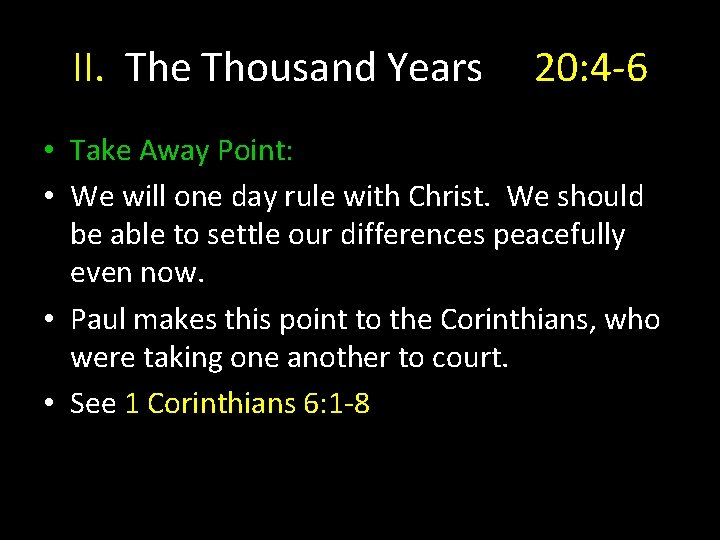 II. The Thousand Years 20: 4 -6 • Take Away Point: • We will