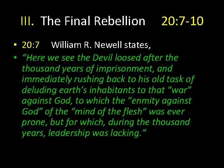 III. The Final Rebellion 20: 7 -10 • 20: 7 William R. Newell states,