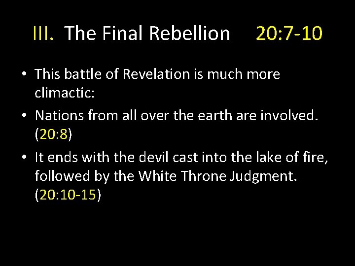 III. The Final Rebellion 20: 7 -10 • This battle of Revelation is much