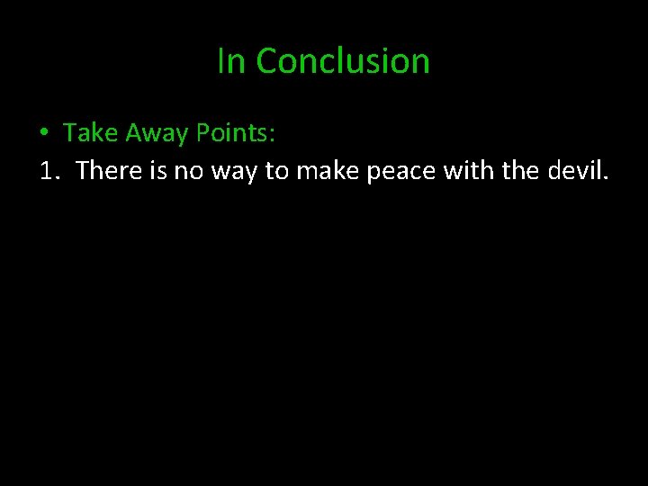 In Conclusion • Take Away Points: 1. There is no way to make peace