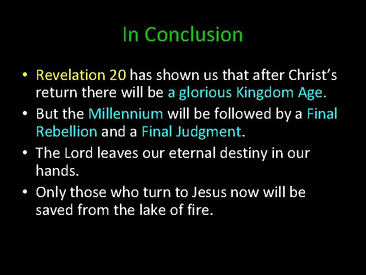 In Conclusion • Revelation 20 has shown us that after Christ’s return there will