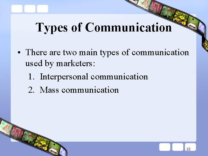Types of Communication • There are two main types of communication used by marketers: Types of Communication • There are two main types of communication used by marketers: