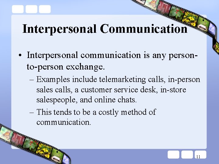 Interpersonal Communication • Interpersonal communication is any personto-person exchange. – Examples include telemarketing calls, Interpersonal Communication • Interpersonal communication is any personto-person exchange. – Examples include telemarketing calls,