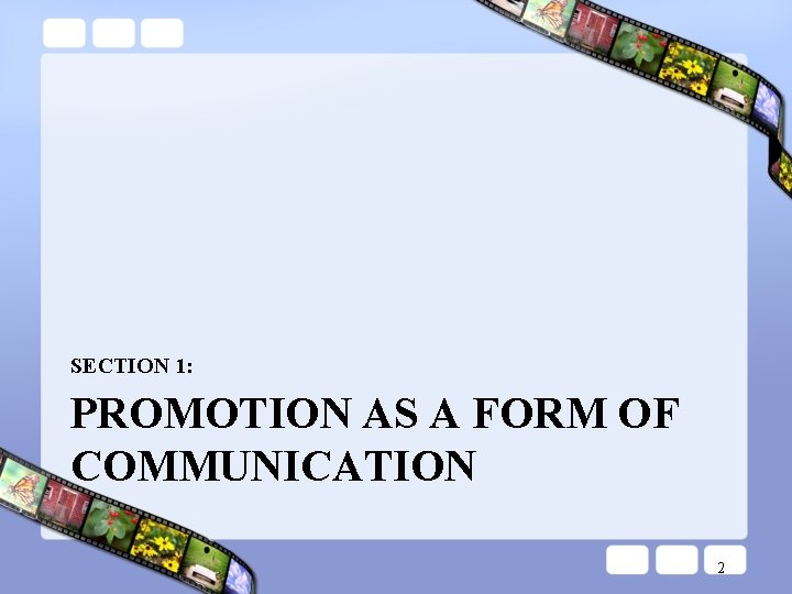 SECTION 1: PROMOTION AS A FORM OF COMMUNICATION 2 SECTION 1: PROMOTION AS A FORM OF COMMUNICATION 2