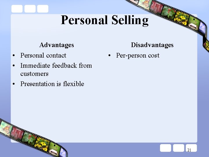 Personal Selling Advantages • Personal contact • Immediate feedback from customers • Presentation is Personal Selling Advantages • Personal contact • Immediate feedback from customers • Presentation is