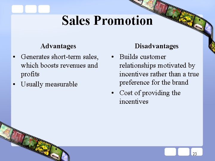 Sales Promotion Advantages • Generates short-term sales, which boosts revenues and profits • Usually Sales Promotion Advantages • Generates short-term sales, which boosts revenues and profits • Usually