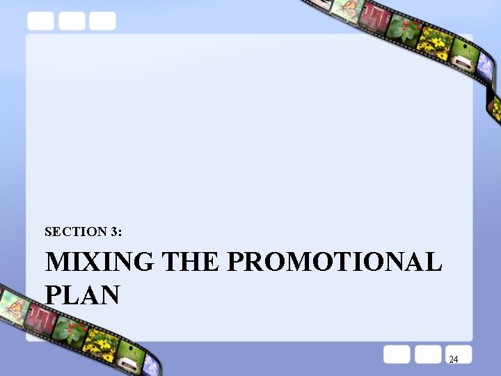 SECTION 3: MIXING THE PROMOTIONAL PLAN 24 SECTION 3: MIXING THE PROMOTIONAL PLAN 24